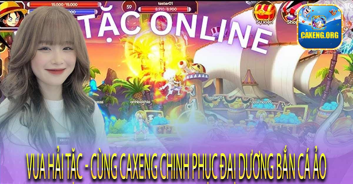 Hướng dẫn chơi game Vua Hải Tặc tại Caxeng